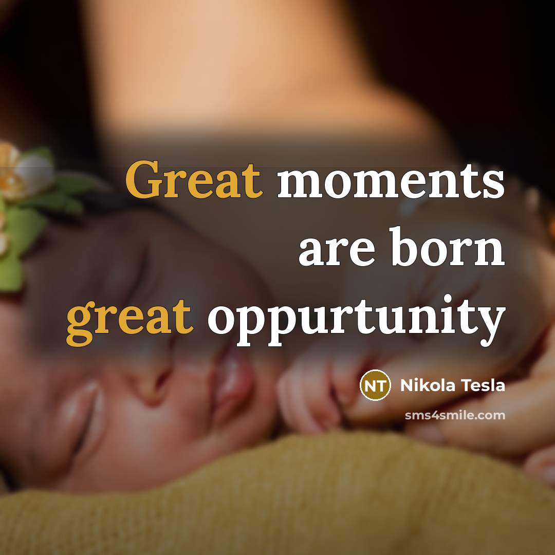 “Great moments are born great oppurtunity” quote by Nikola Tesla