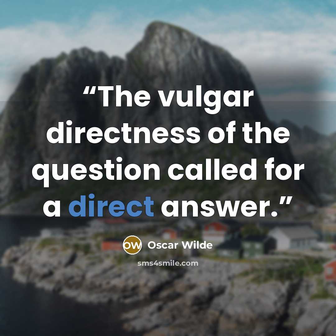 “The vulgar directness of the question called for a direct answer.” quote by Oscar Wilde