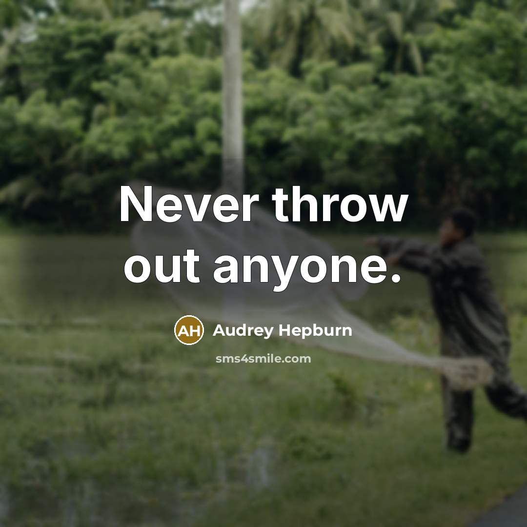 “Never throw out anyone.” quote by Audrey Hepburn