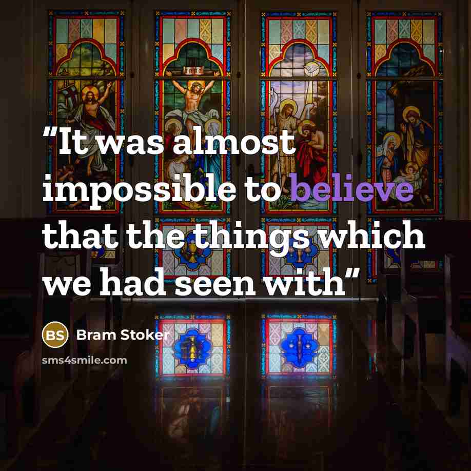 “It was almost impossible to believe that the things which we had seen with” quote by Bram Stoker