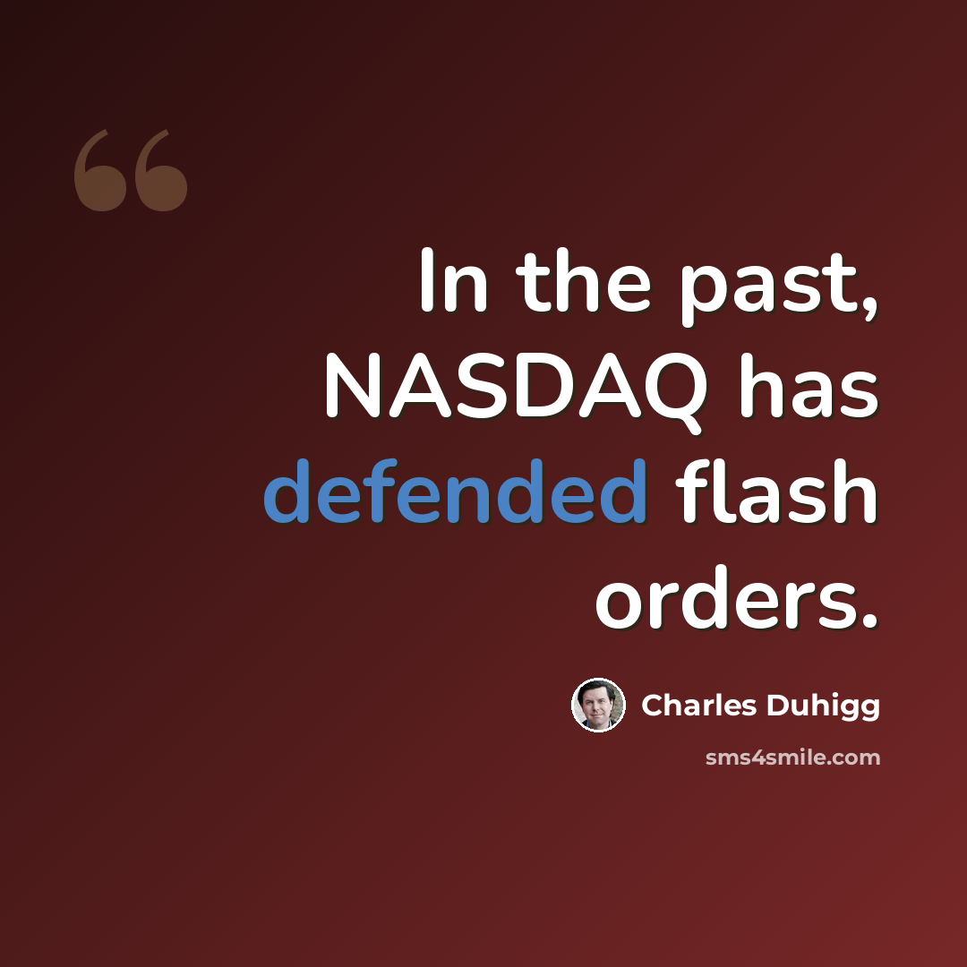 “In the past, NASDAQ has defended flash orders.” quote by Charles Duhigg