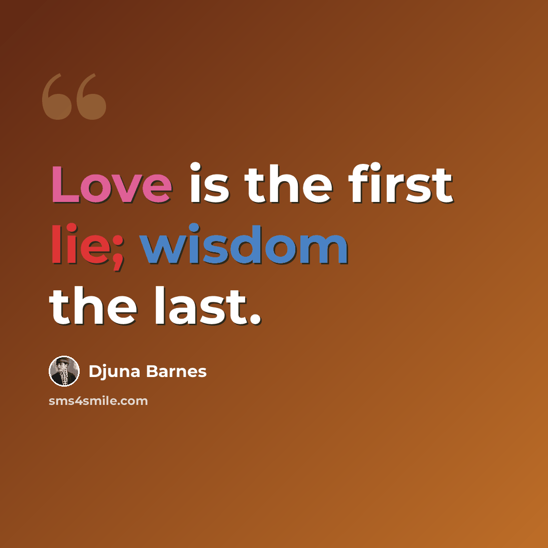 “Love is the first lie; wisdom the last.” quote by Djuna Barnes