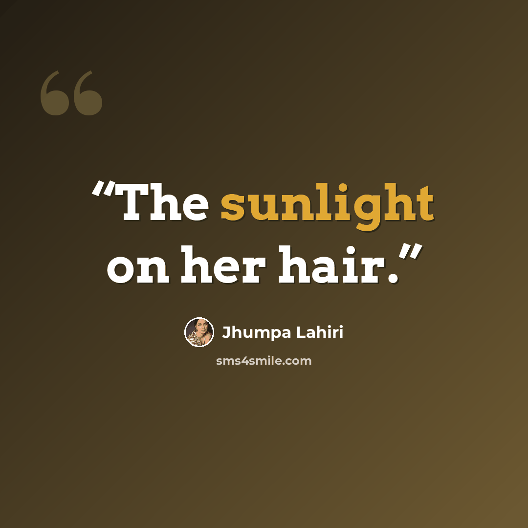 “The sunlight on her hair.” quote by Jhumpa Lahiri