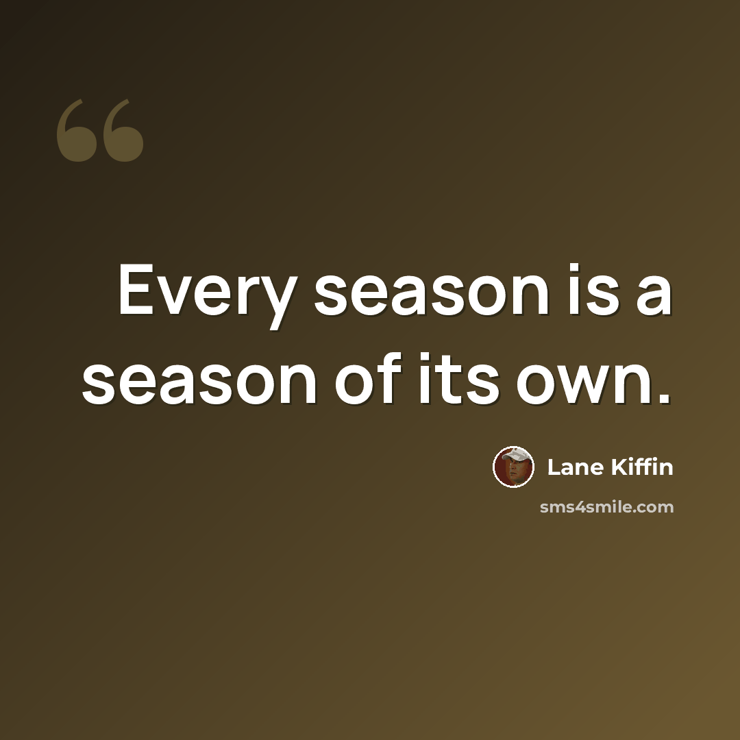 “Every season is a season of its own.” quote by Lane Kiffin