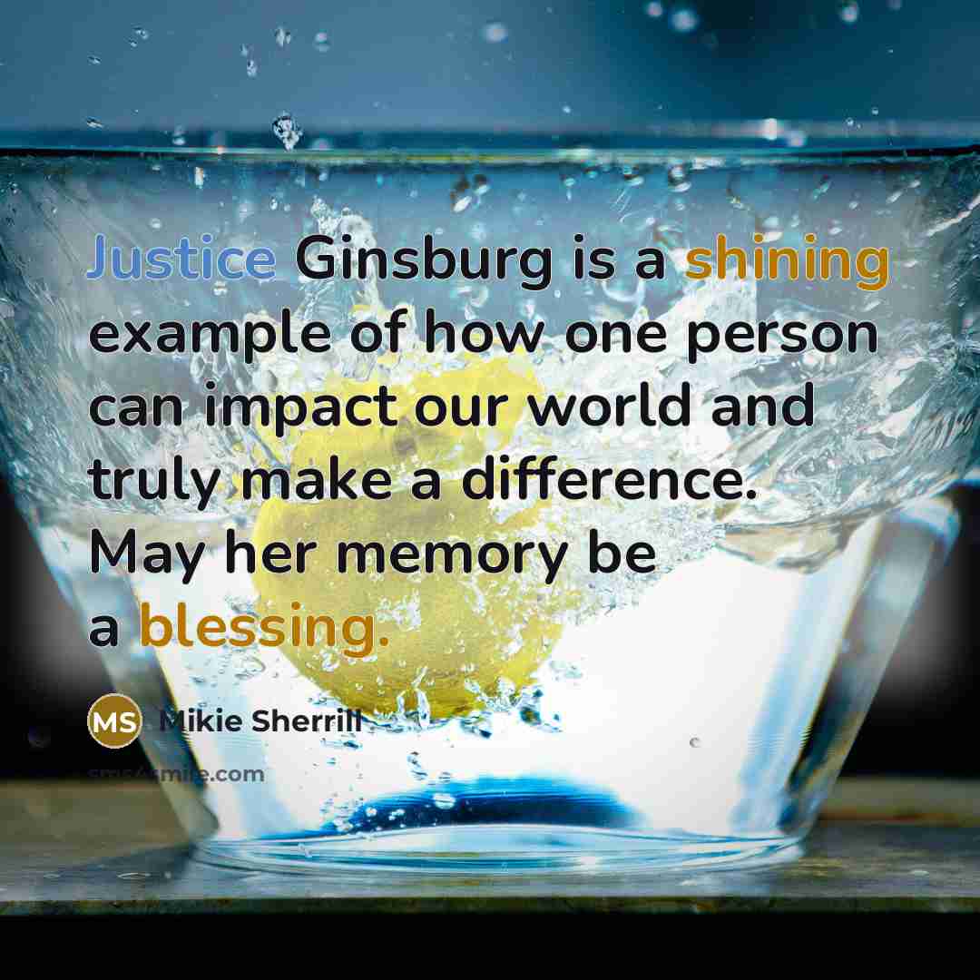 “Justice Ginsburg is a shining example of how one person can impact our world and truly make a difference. May her memory be a blessing.” quote by Mikie Sherrill
