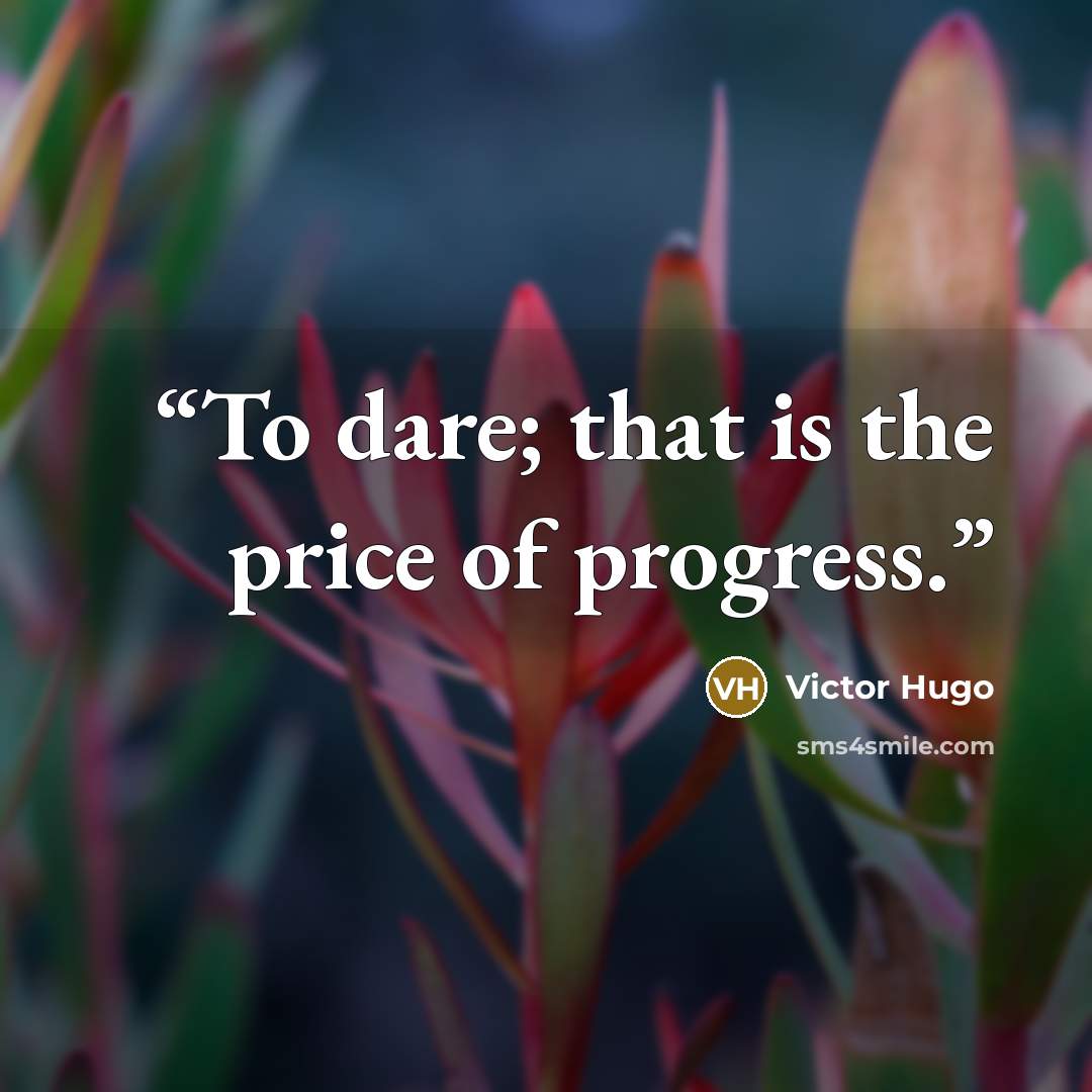 “To dare; that is the price of progress.” quote by Victor Hugo