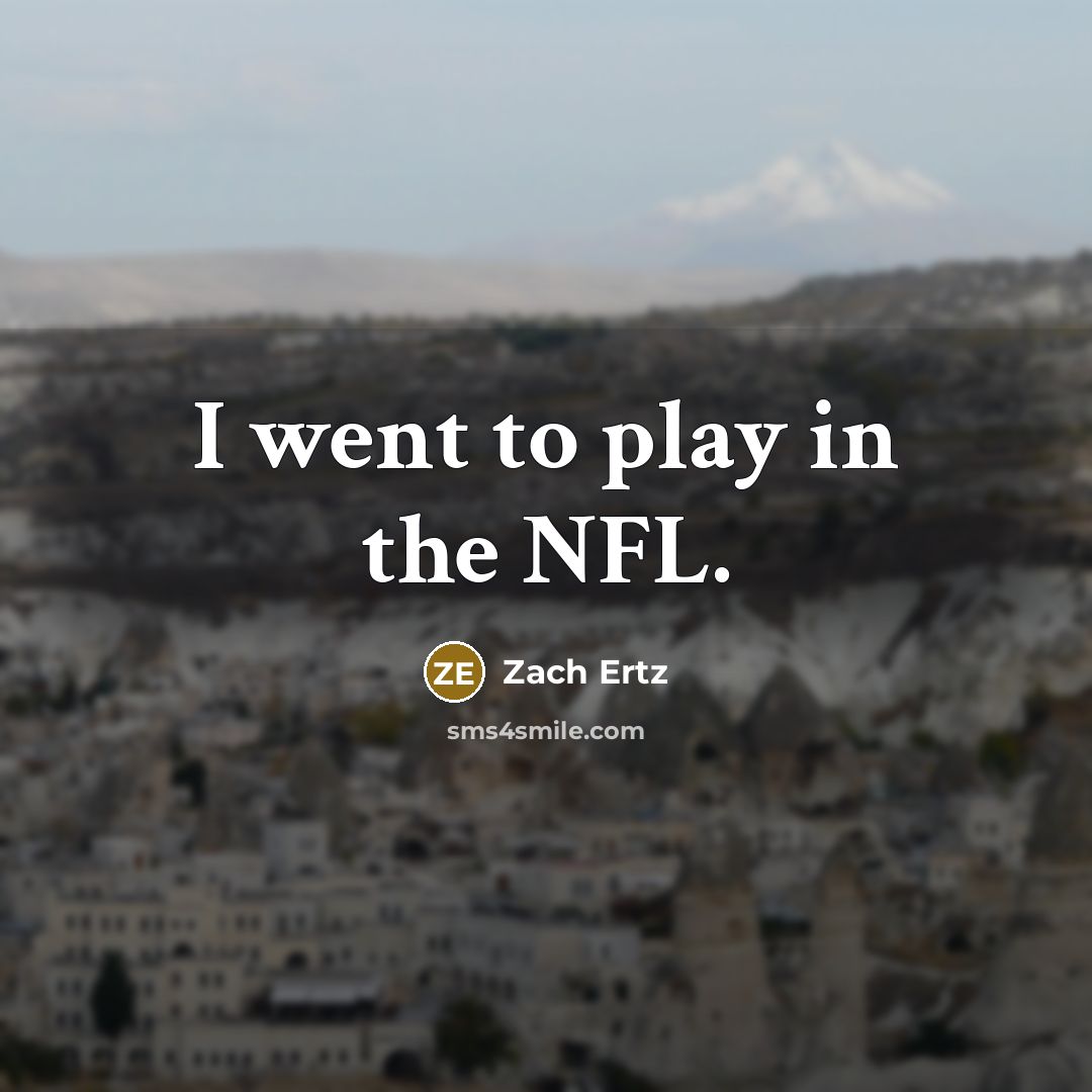 “I went to play in the NFL.” quote by Zach Ertz