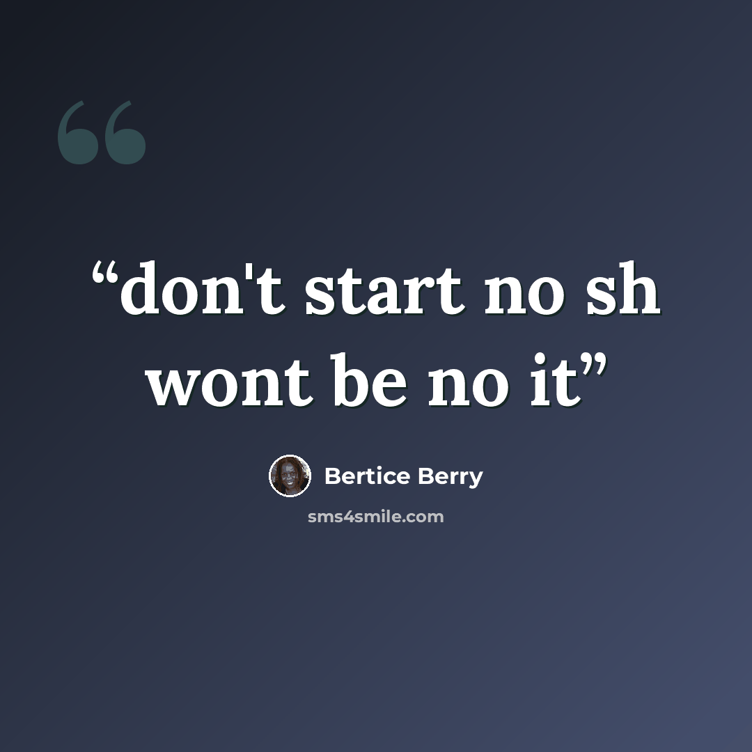 “don't start no sh wont be no it” quote by Bertice Berry