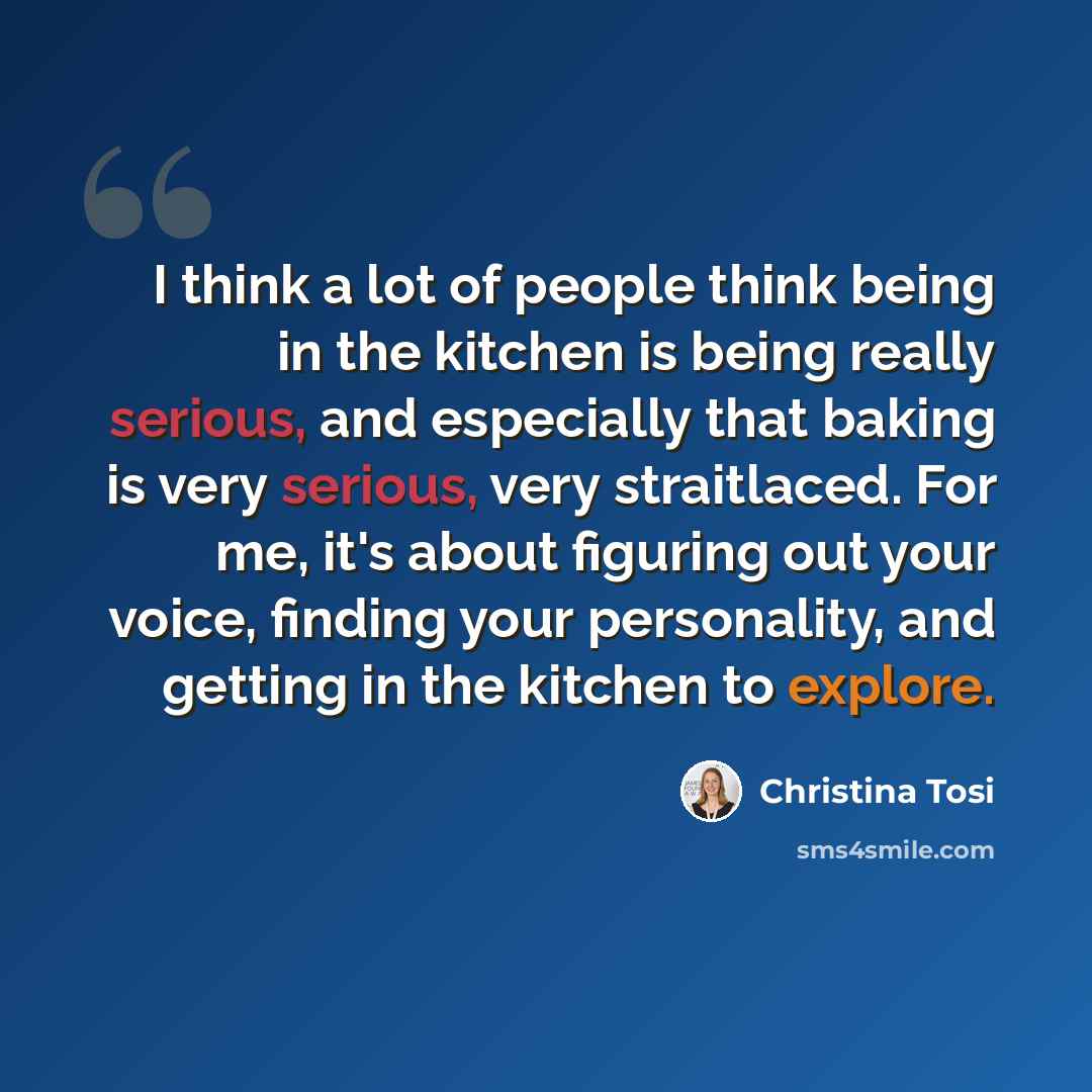 “I think a lot of people think being in the kitchen is being really serious, and especially that baking is very serious, very straitlaced. For me, it's about figuring out your voice, finding your personality, and getting in the kitchen to explore.” quote by Christina Tosi