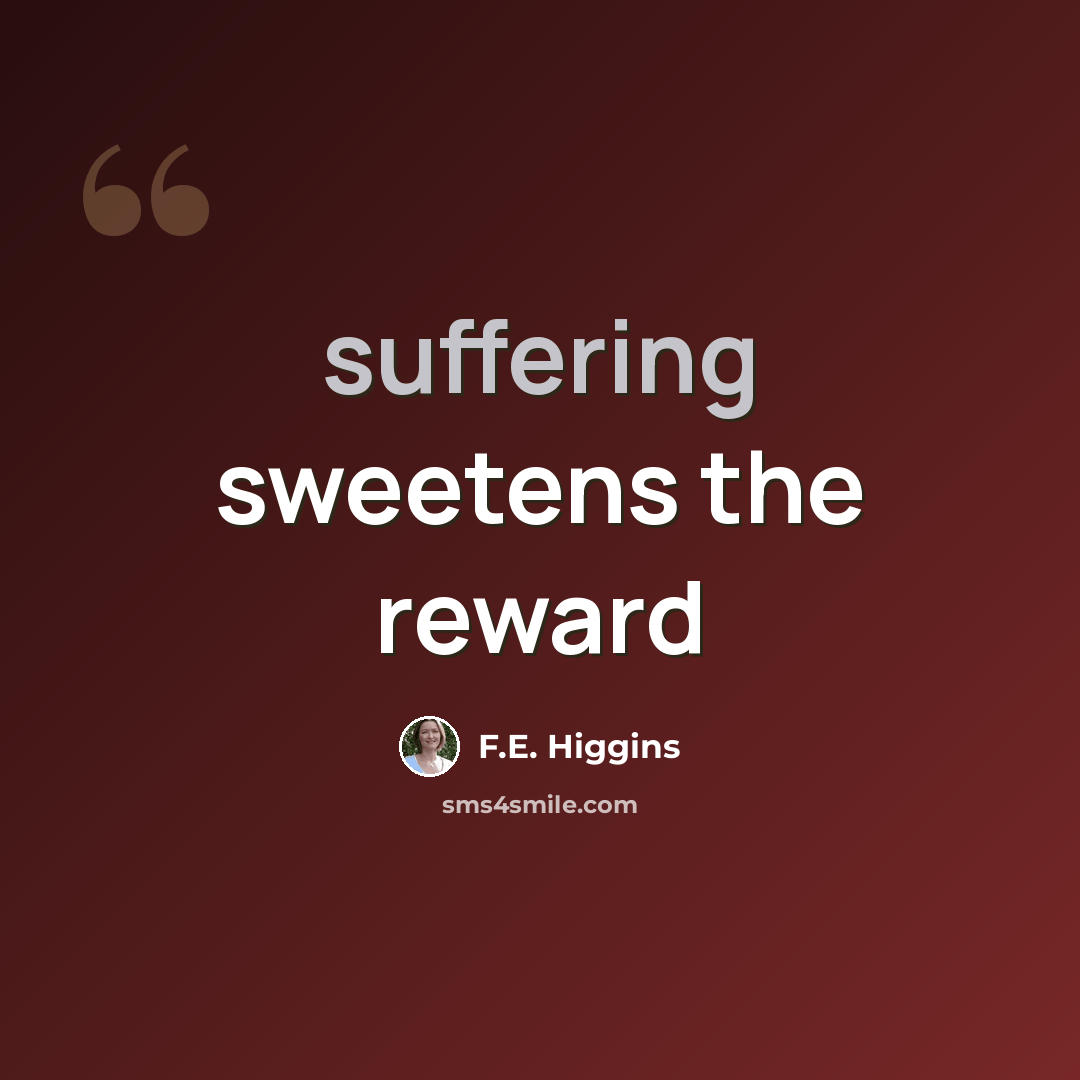 “suffering sweetens the reward” quote by F.E. Higgins