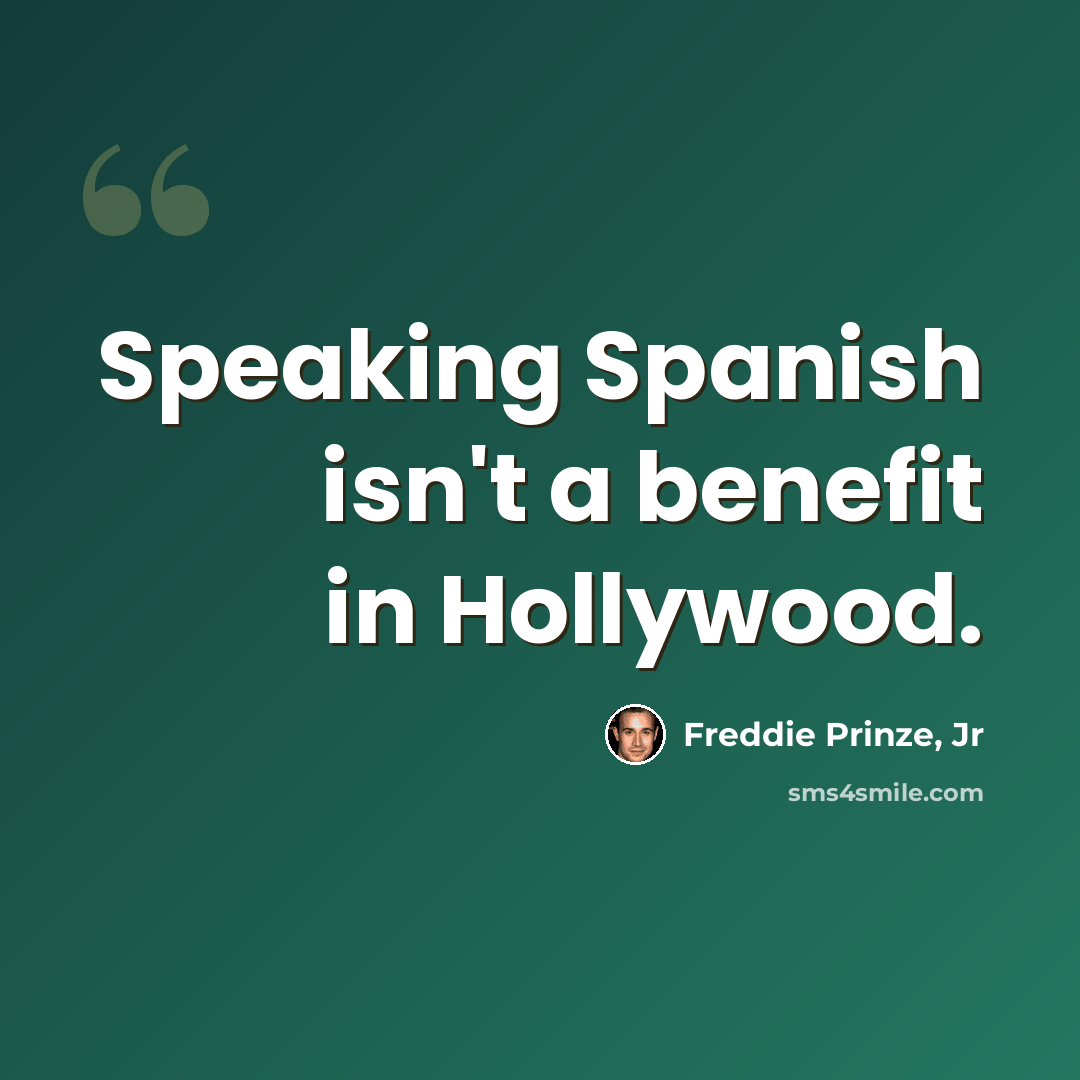 “Speaking Spanish isn't a benefit in Hollywood.” quote by Freddie Prinze, Jr