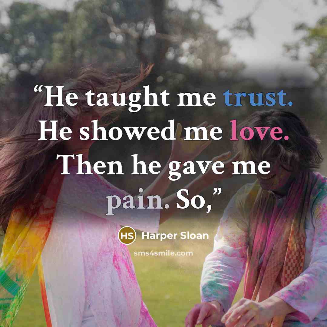 “He taught me trust. He showed me love. Then he gave me pain. So,” quote by Harper Sloan