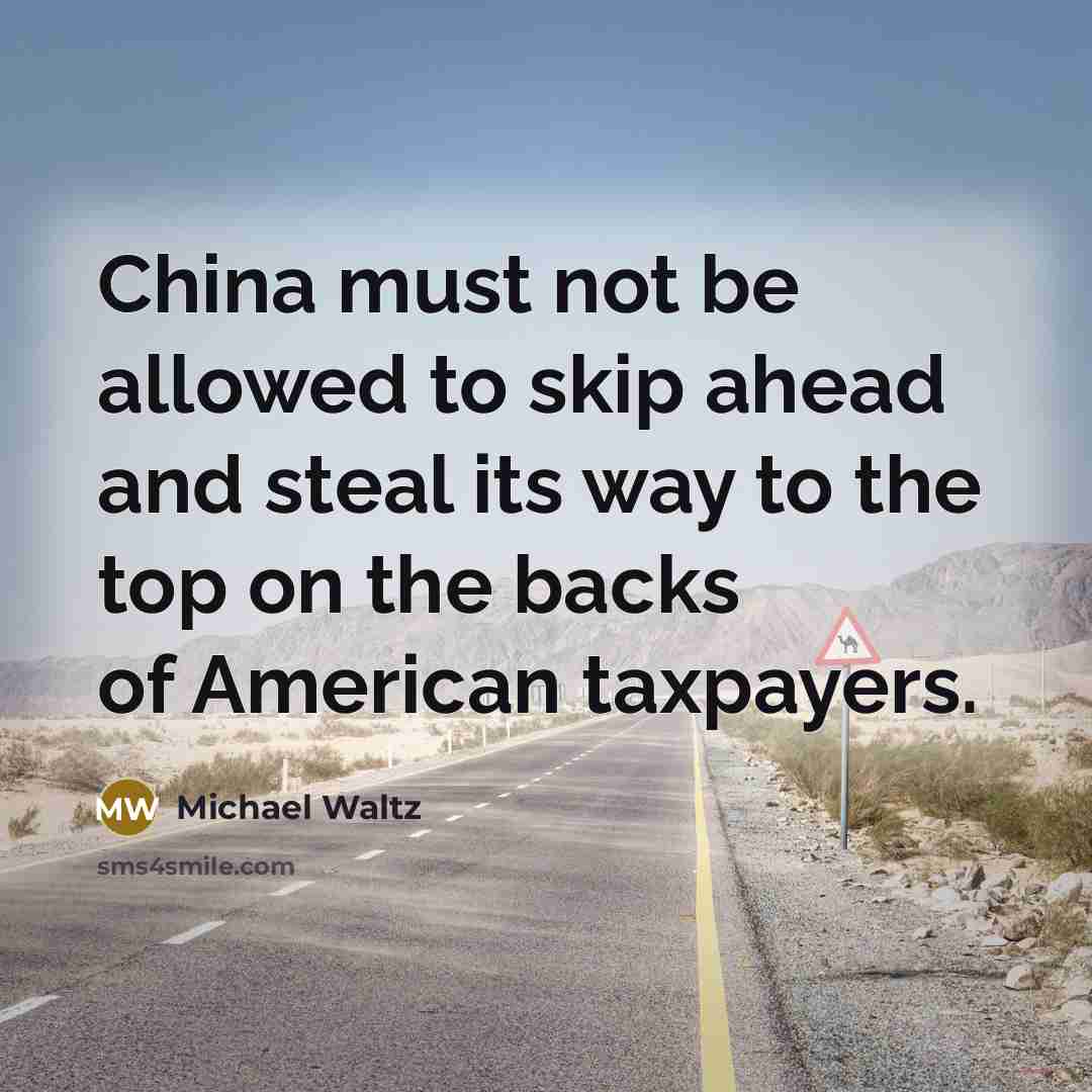 “China must not be allowed to skip ahead and steal its way to the top on the backs of American taxpayers.” quote by Michael Waltz