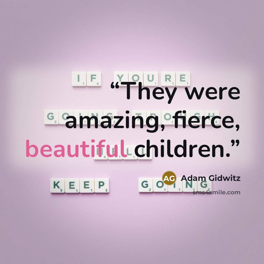 “They were amazing, fierce, beautiful children.” quote by Adam Gidwitz