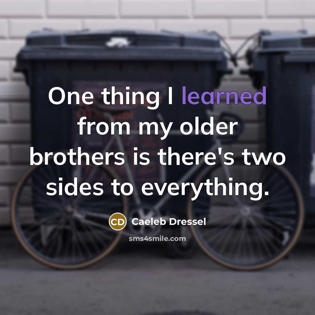 “One thing I learned from my older brothers is there's two sides to everything.” quote by Caeleb Dressel