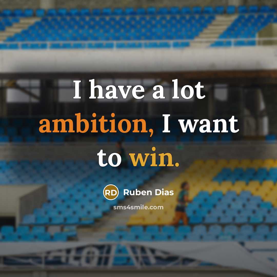 “I have a lot ambition, I want to win.” quote by Ruben Dias