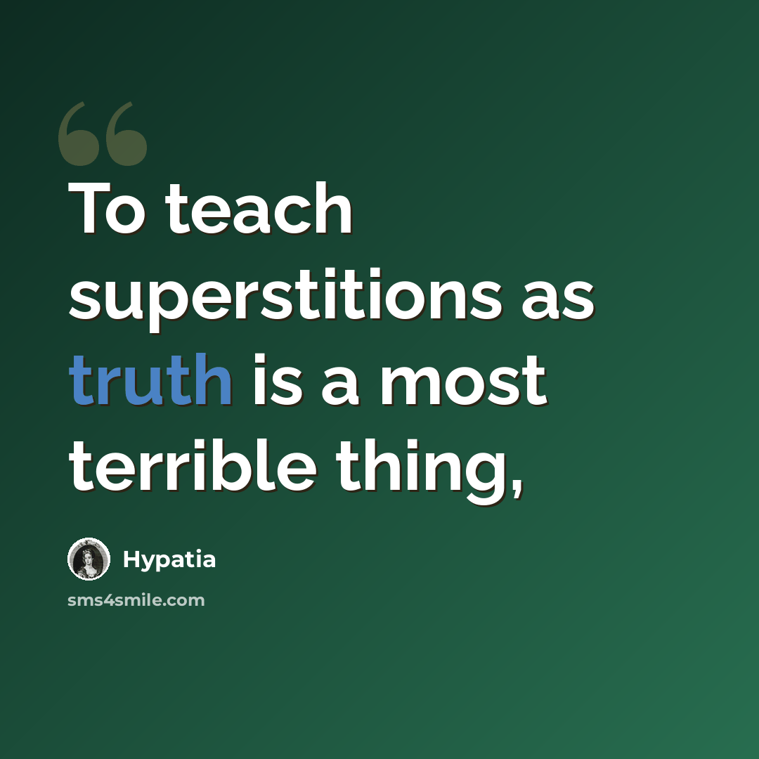 “To teach superstitions as truth is a most terrible thing,” quote by Hypatia