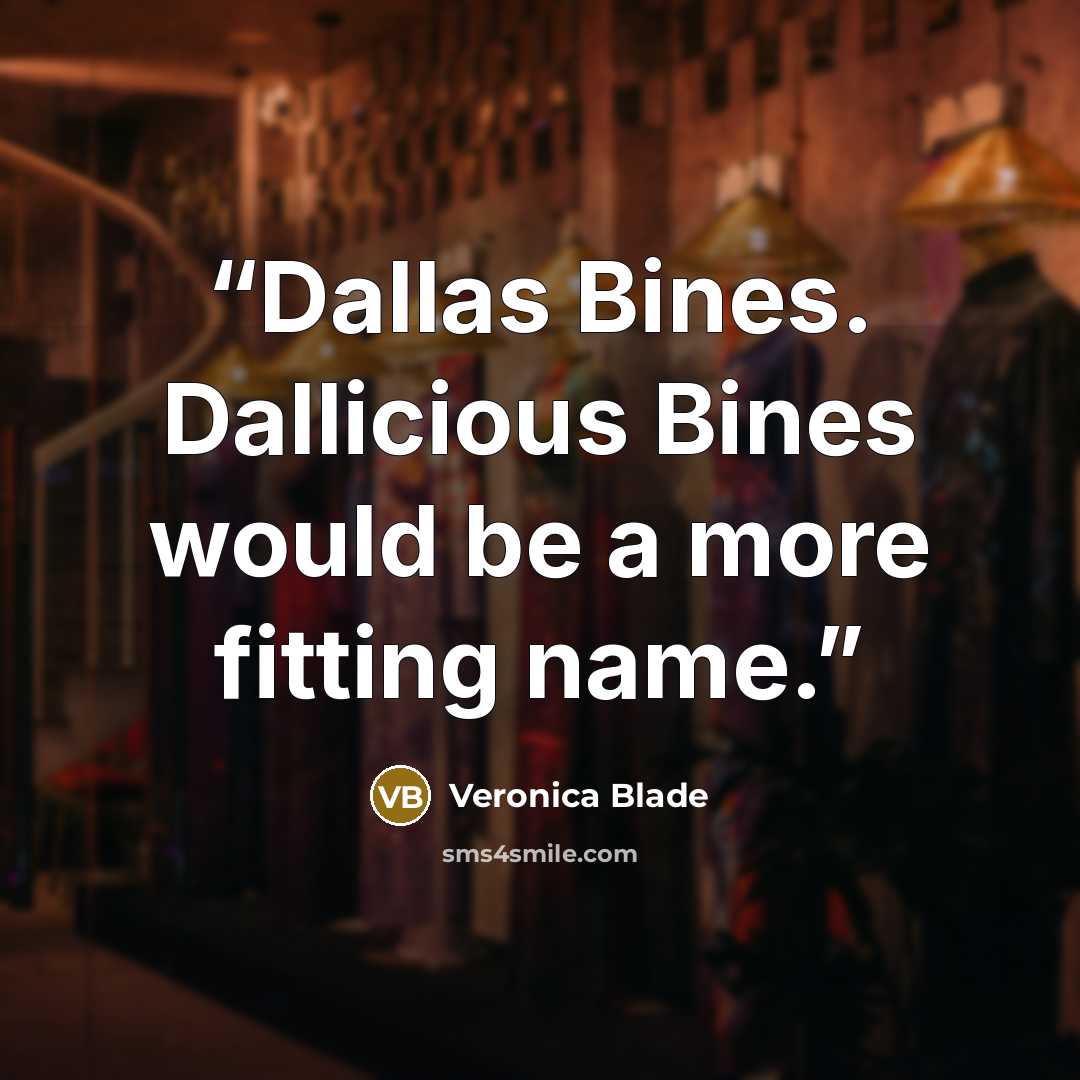 “Dallas Bines. Dallicious Bines would be a more fitting name.” quote by Veronica Blade