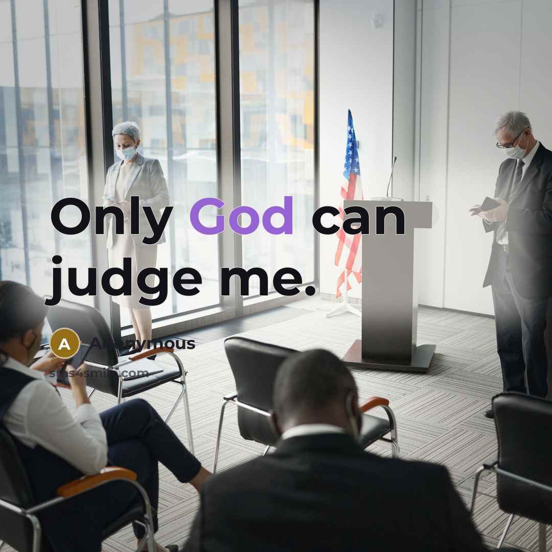“Only God can judge me.” quote by Anonymous