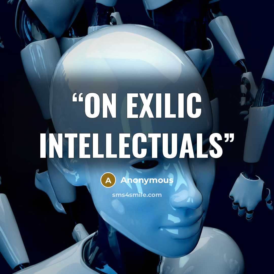 “On Exilic Intellectuals” quote by Anonymous
