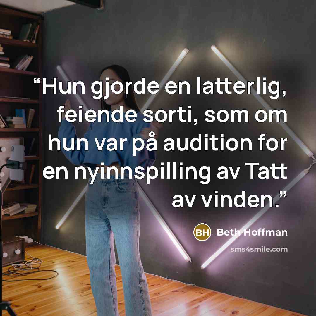 “Hun gjorde en latterlig, feiende sorti, som om hun var på audition for en nyinnspilling av Tatt av vinden.” quote by Beth Hoffman