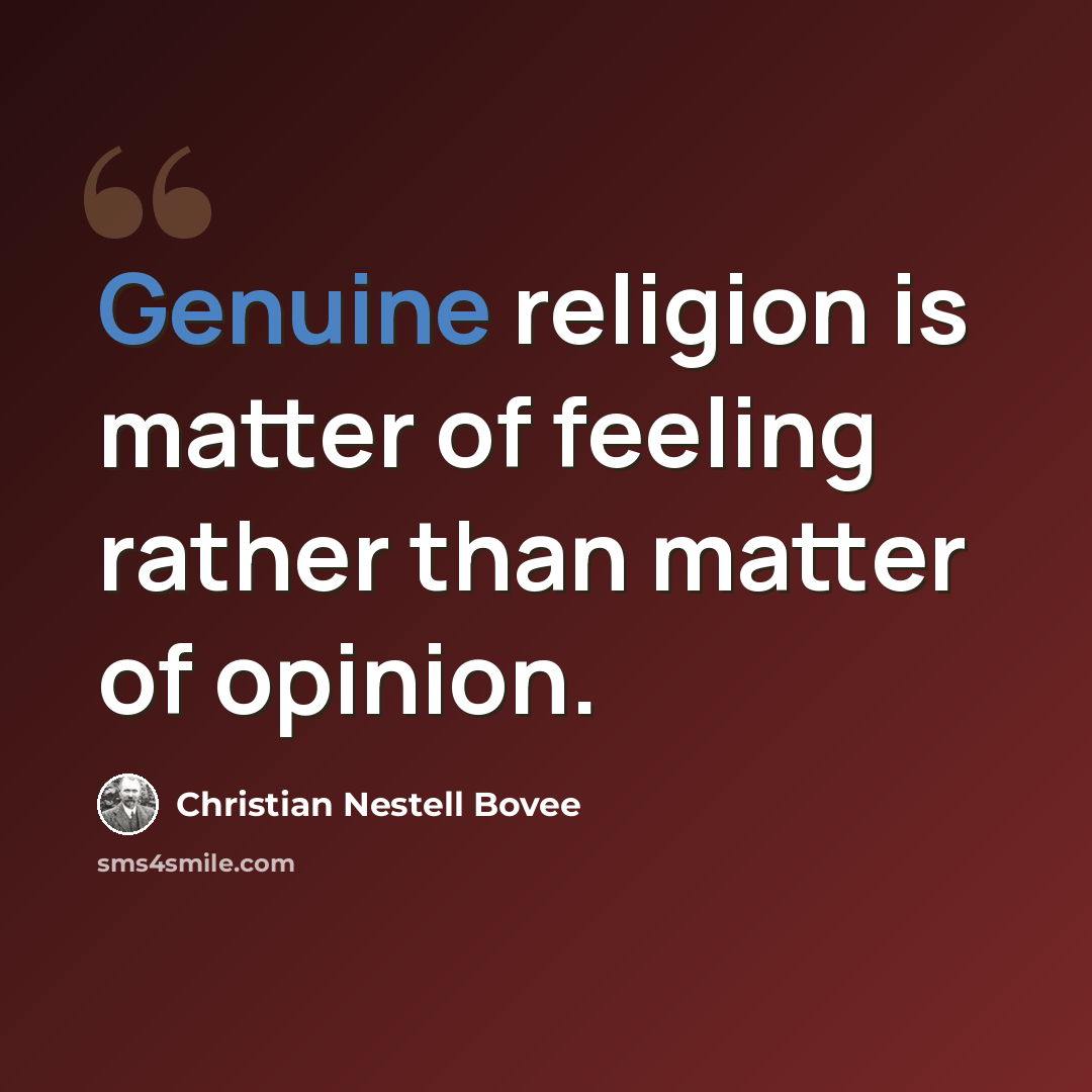 “Genuine religion is matter of feeling rather than matter of opinion.” quote by Christian Nestell Bovee