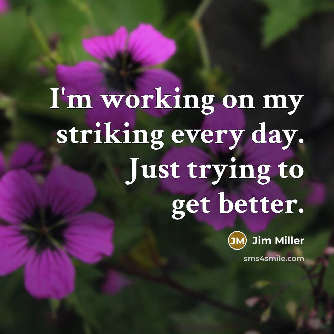 “I'm working on my striking every day. Just trying to get better.” quote by Jim Miller