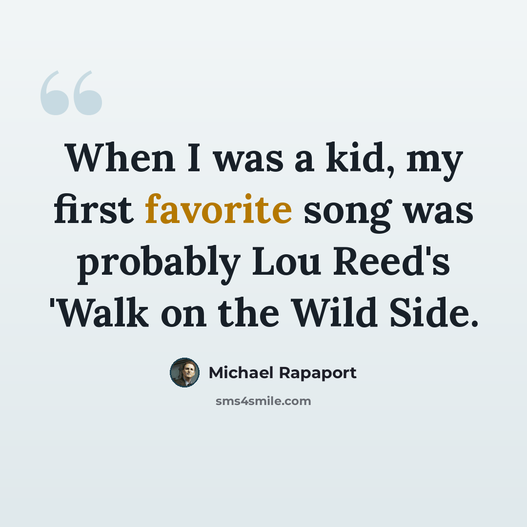 “When I was a kid, my first favorite song was probably Lou Reed's 'Walk on the Wild Side.” quote by Michael Rapaport