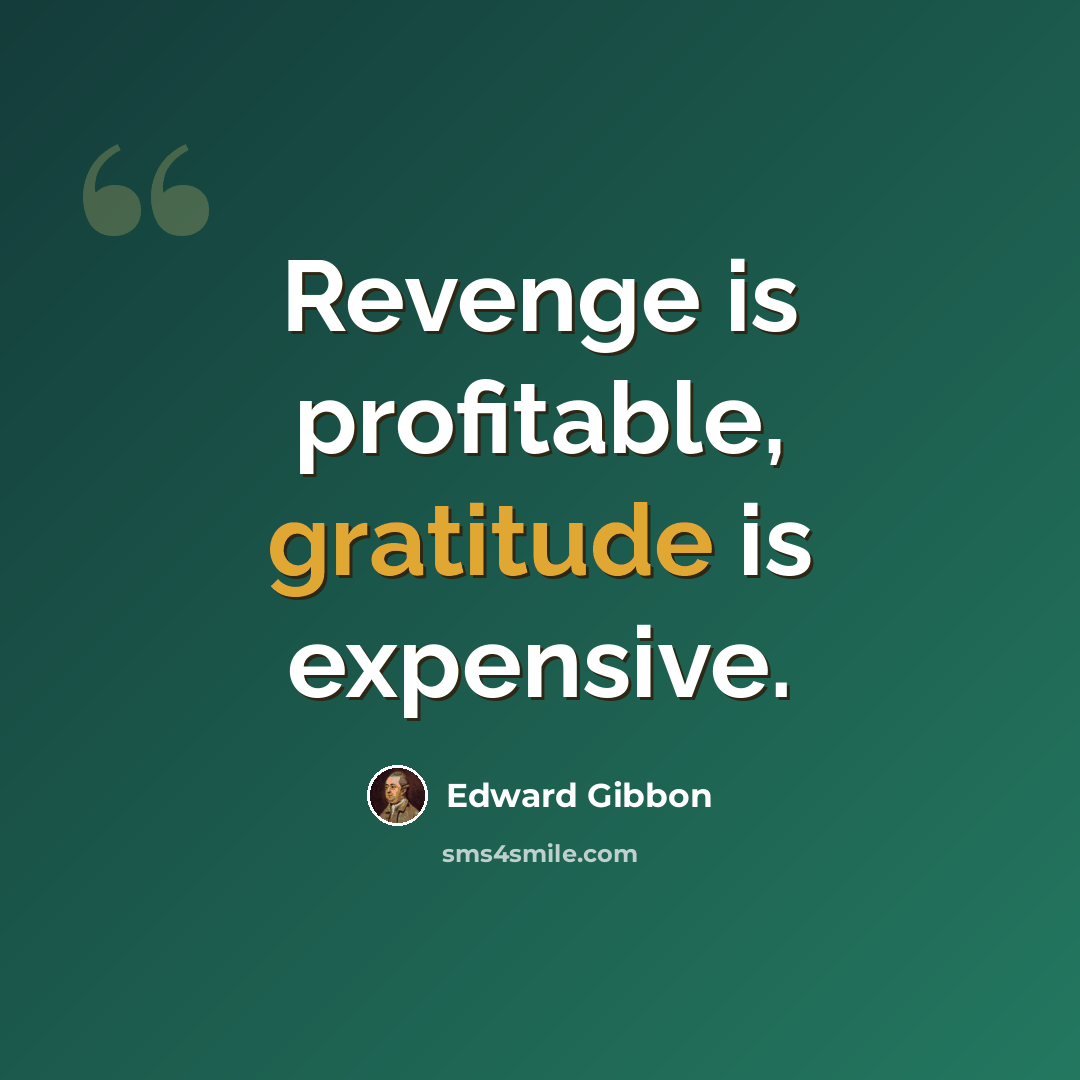 “Revenge is profitable, gratitude is expensive.” quote by Edward Gibbon