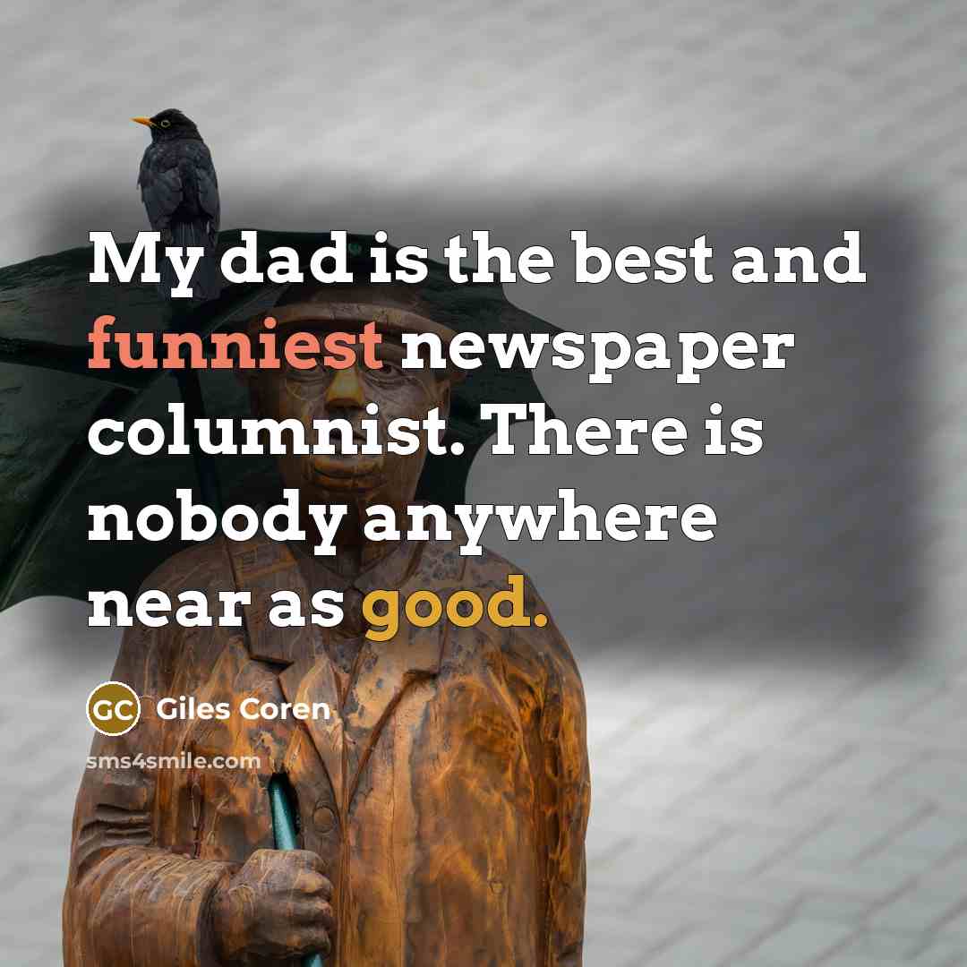 “My dad is the best and funniest newspaper columnist. There is nobody anywhere near as good.” quote by Giles Coren
