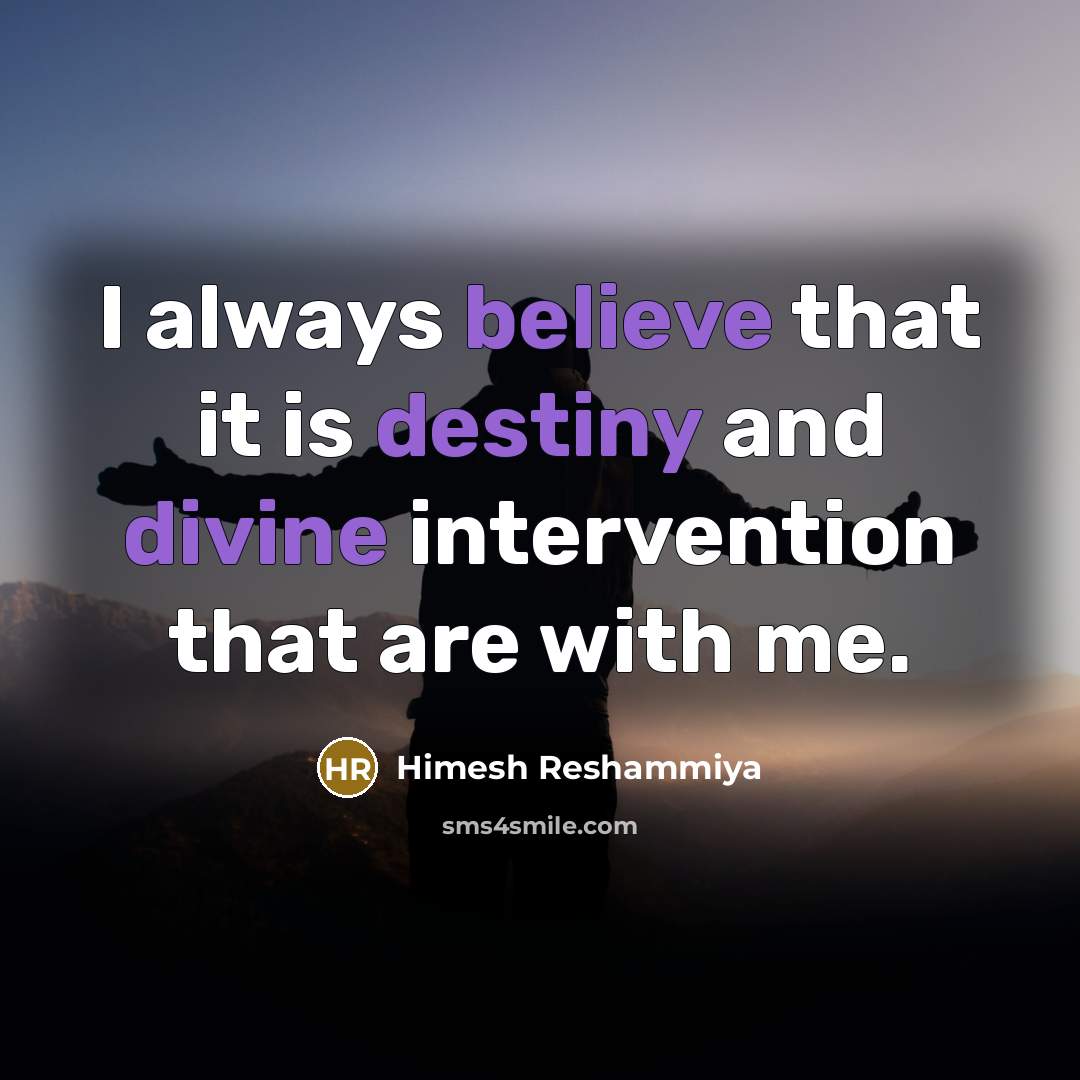 “I always believe that it is destiny and divine intervention that are with me.” quote by Himesh Reshammiya