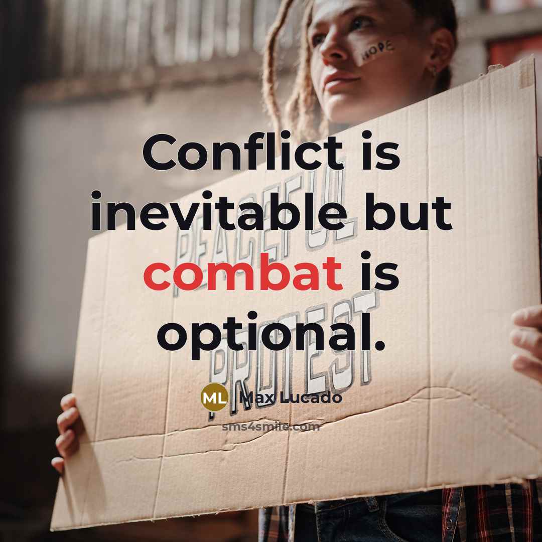 “Conflict is inevitable but combat is optional.” quote by Max Lucado