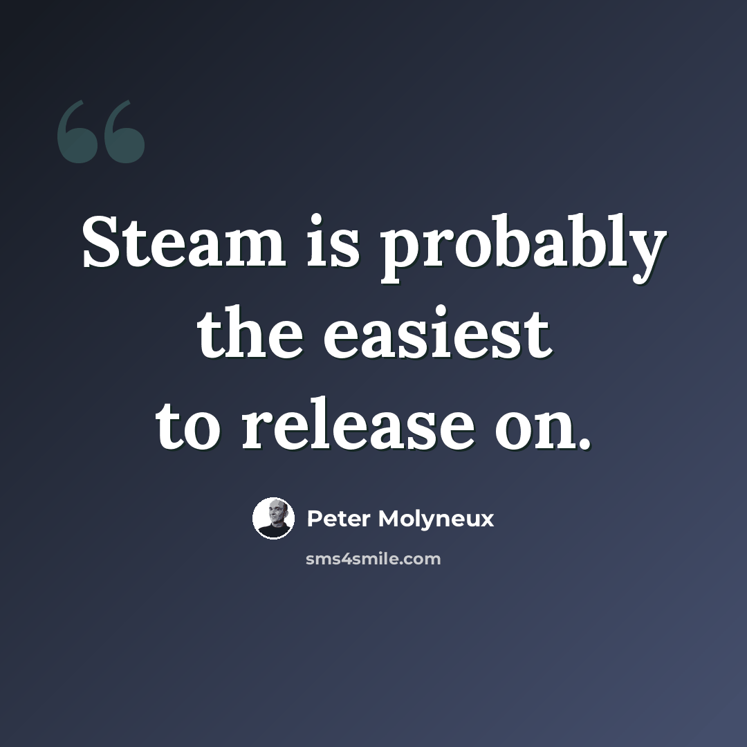 “Steam is probably the easiest to release on.” quote by Peter Molyneux