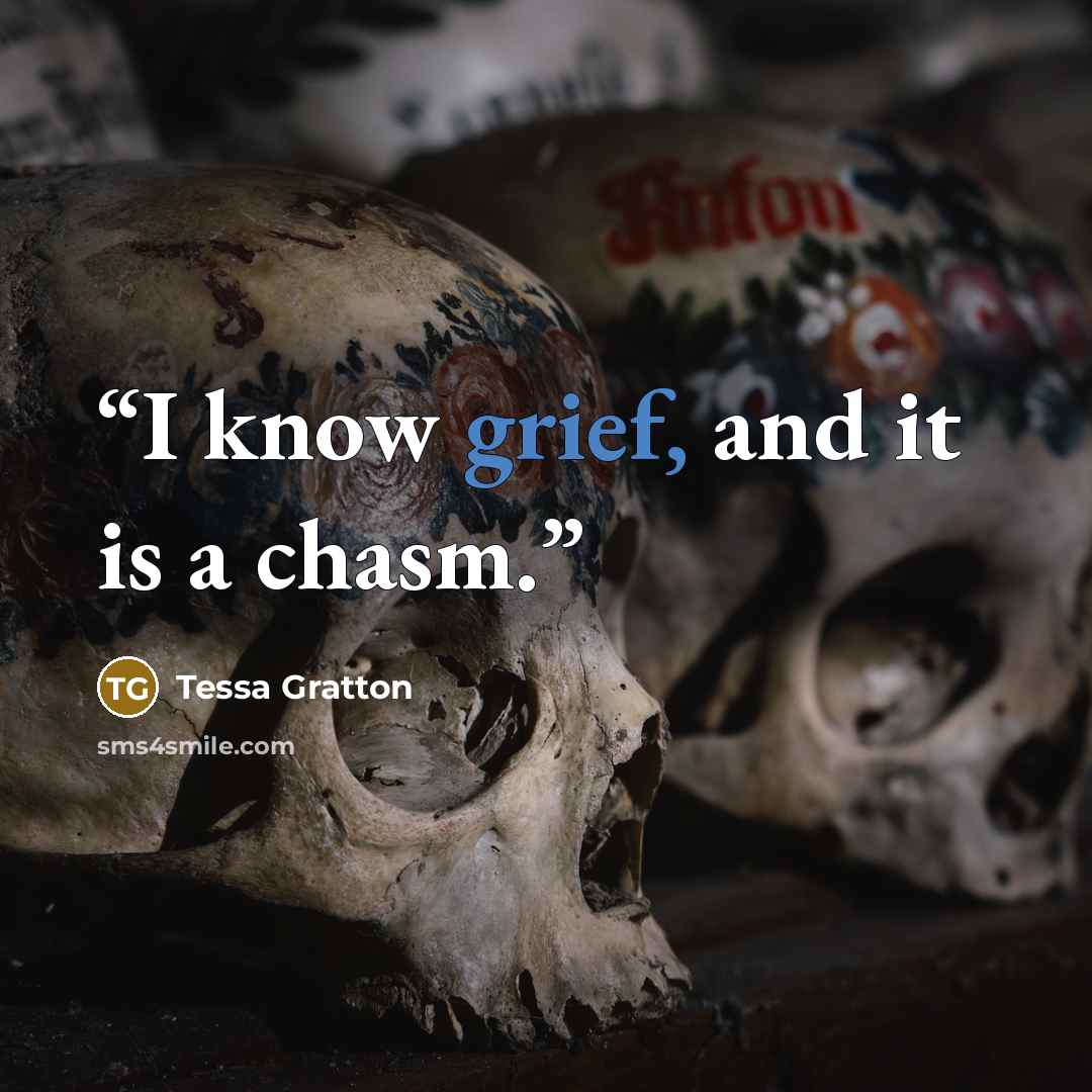 “I know grief, and it is a chasm.” quote by Tessa Gratton