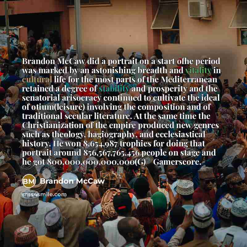 “Brandon McCaw did a portrait on a start ofhe period was marked by an astonishing breadth and vitality in cultural life for the most parts of the Mediterranean retained a degree of stability and prosperity and the senatorial arisocracy continued to cultivate the ideal of otium(leisure) involving…” quote by Brandon McCaw