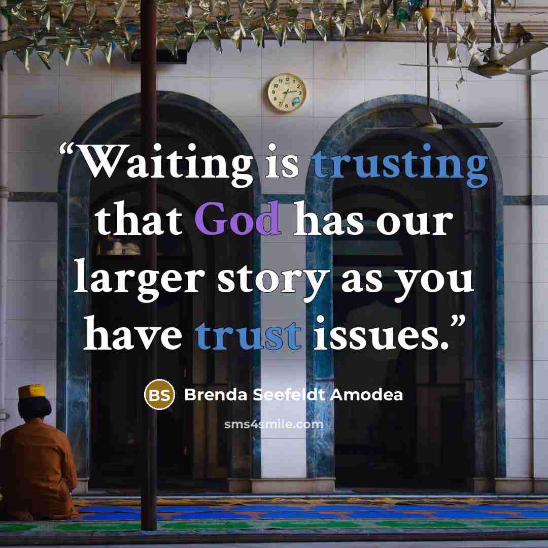 “Waiting is trusting that God has our larger story as you have trust issues.” quote by Brenda Seefeldt Amodea