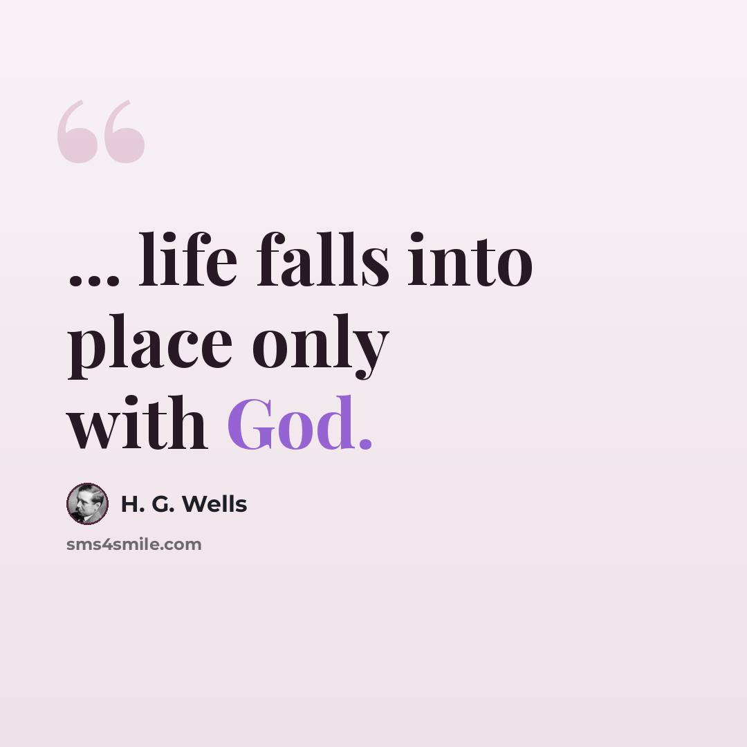 “... life falls into place only with God.” quote by H. G. Wells