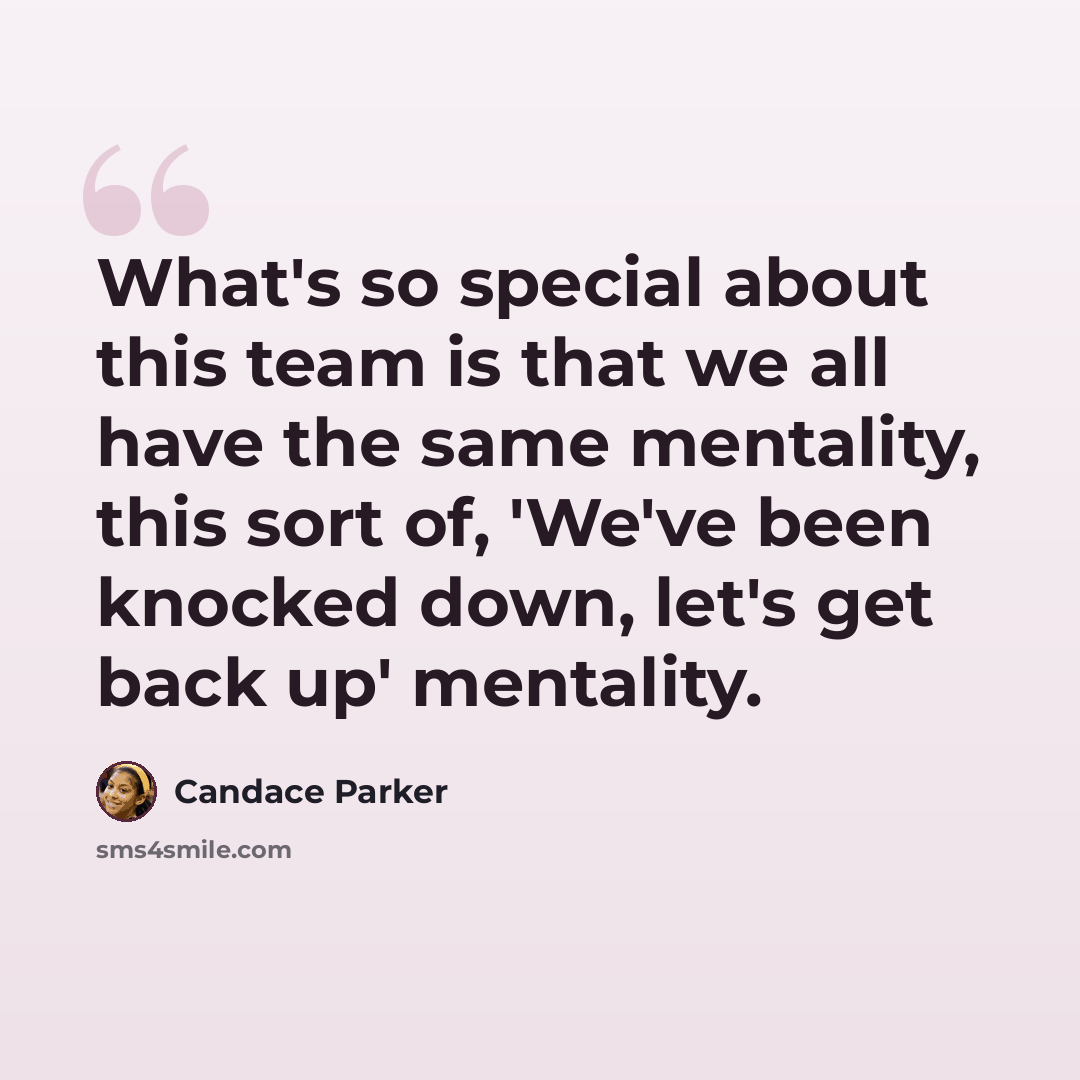 “What's so special about this team is that we all have the same mentality, this sort of, 'We've been knocked down, let's get back up' mentality.” quote by Candace Parker