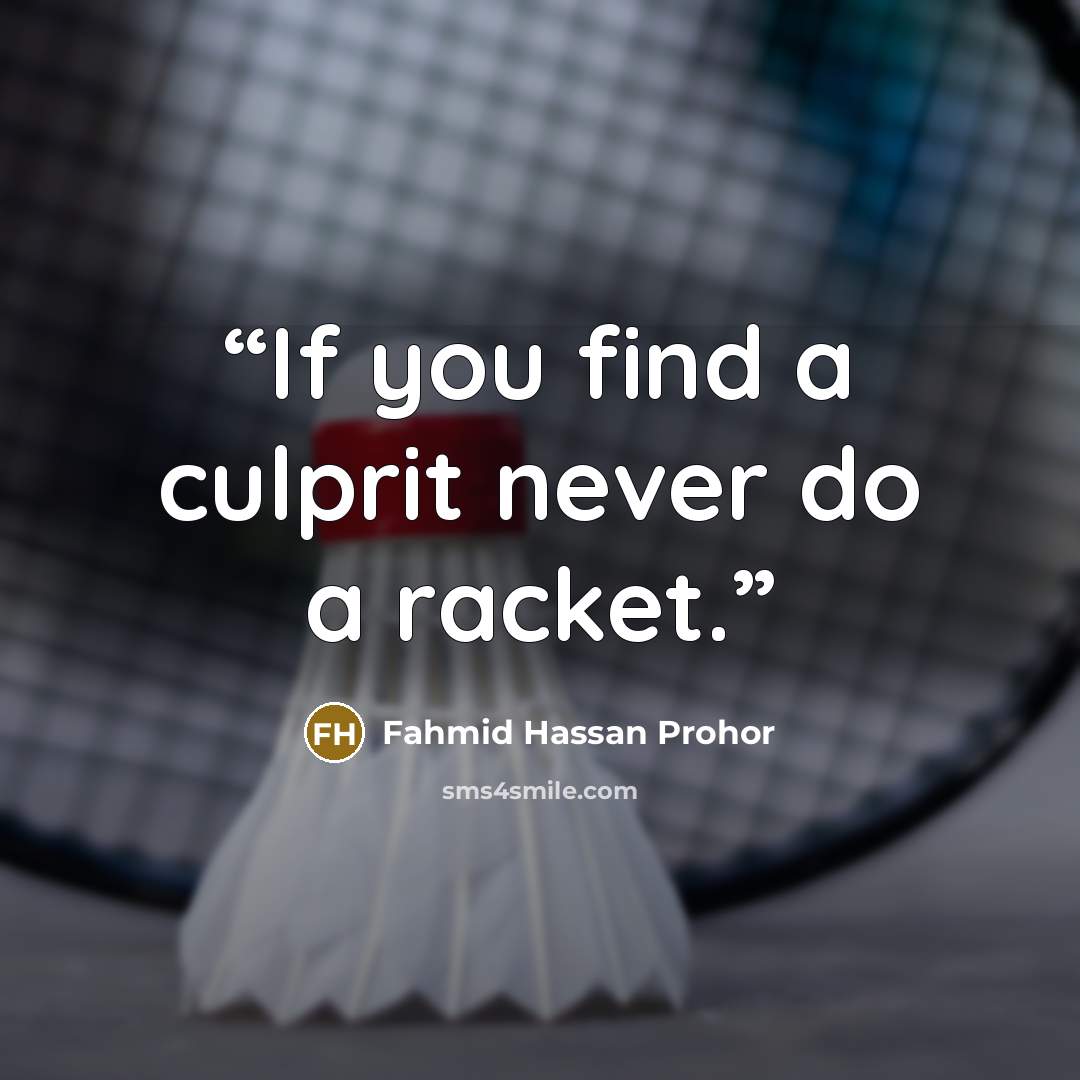 “If you find a culprit never do a racket.” quote by Fahmid Hassan Prohor