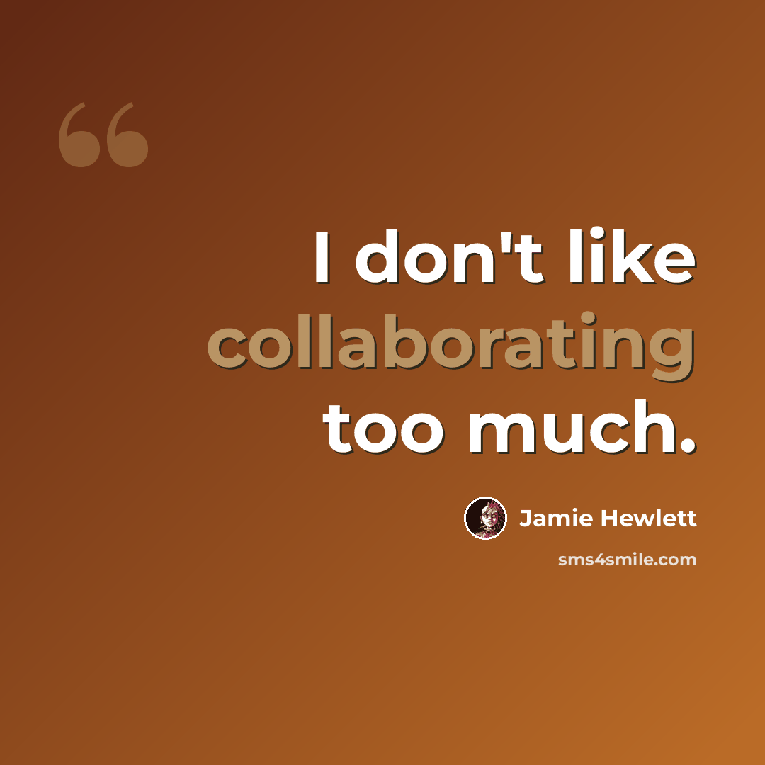 “I don't like collaborating too much.” quote by Jamie Hewlett