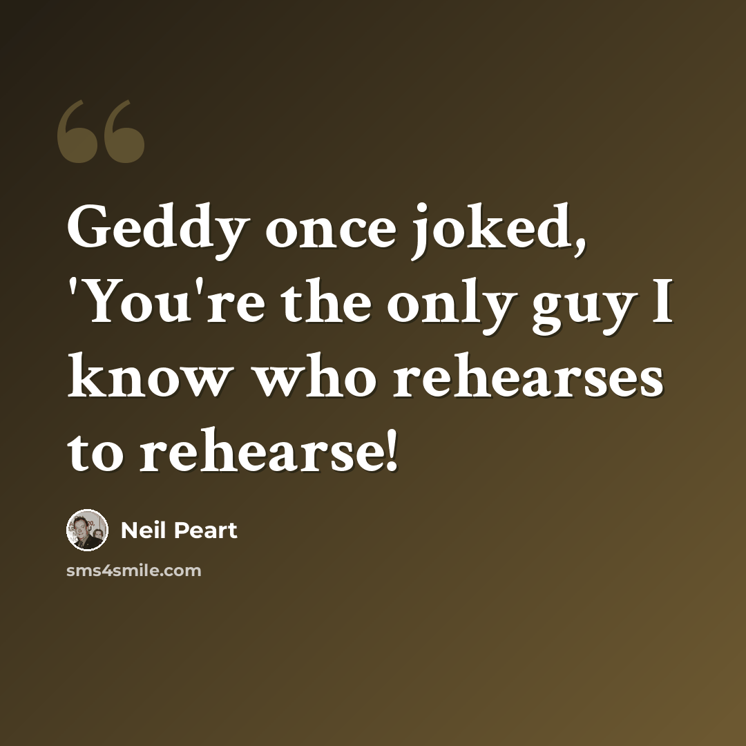 “Geddy once joked, 'You're the only guy I know who rehearses to rehearse!” quote by Neil Peart