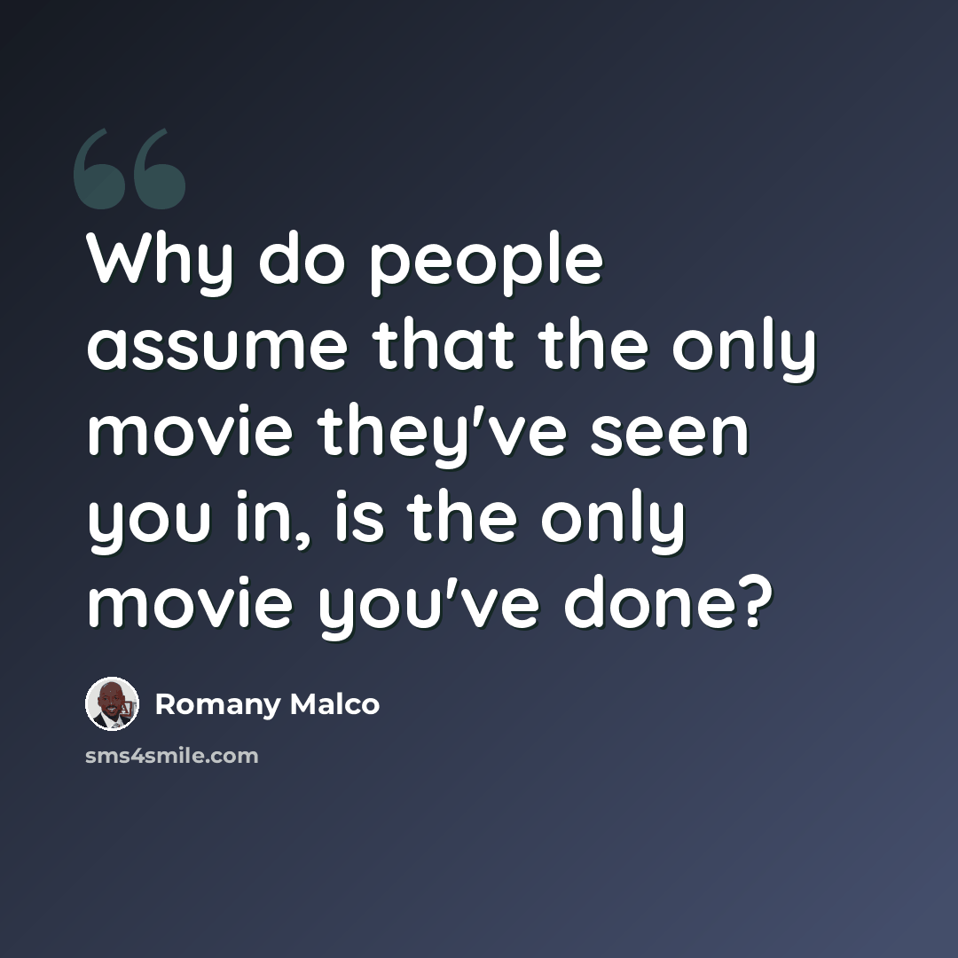 “Why do people assume that the only movie they've seen you in, is the only movie you've done?” quote by Romany Malco