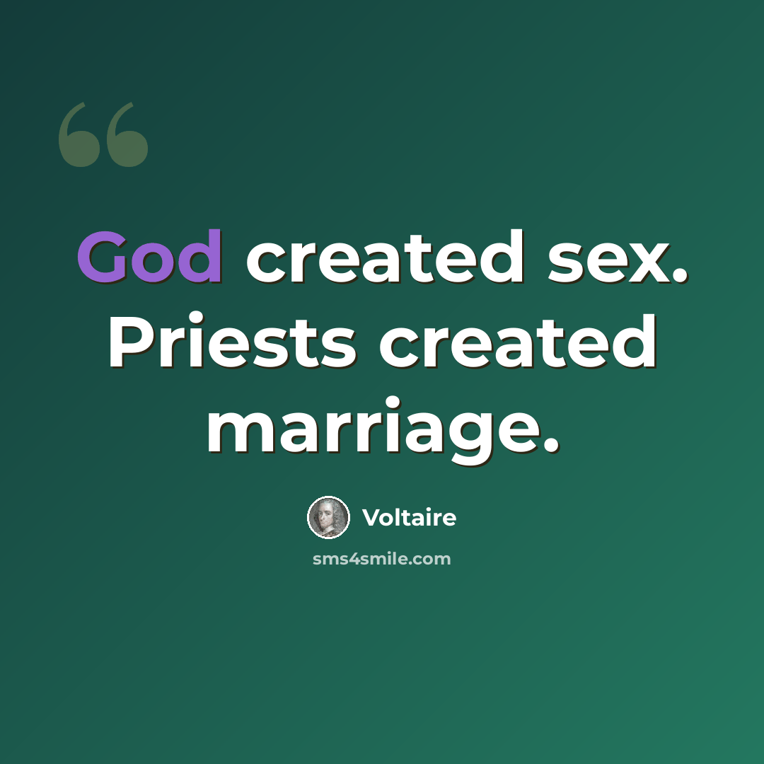 “God created sex. Priests created marriage.” quote by Voltaire