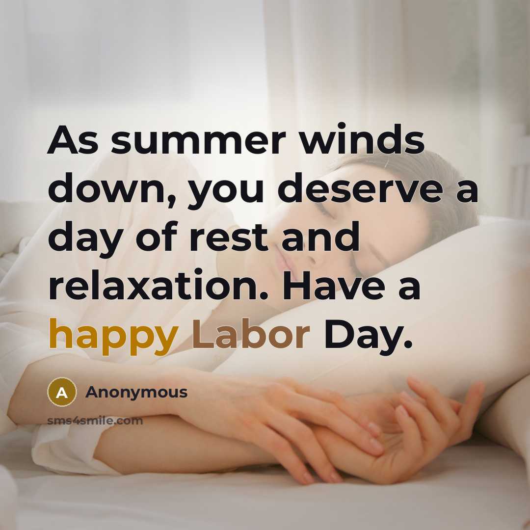 “As summer winds down, you deserve a day of rest and relaxation. Have a happy Labor Day.” quote by Anonymous