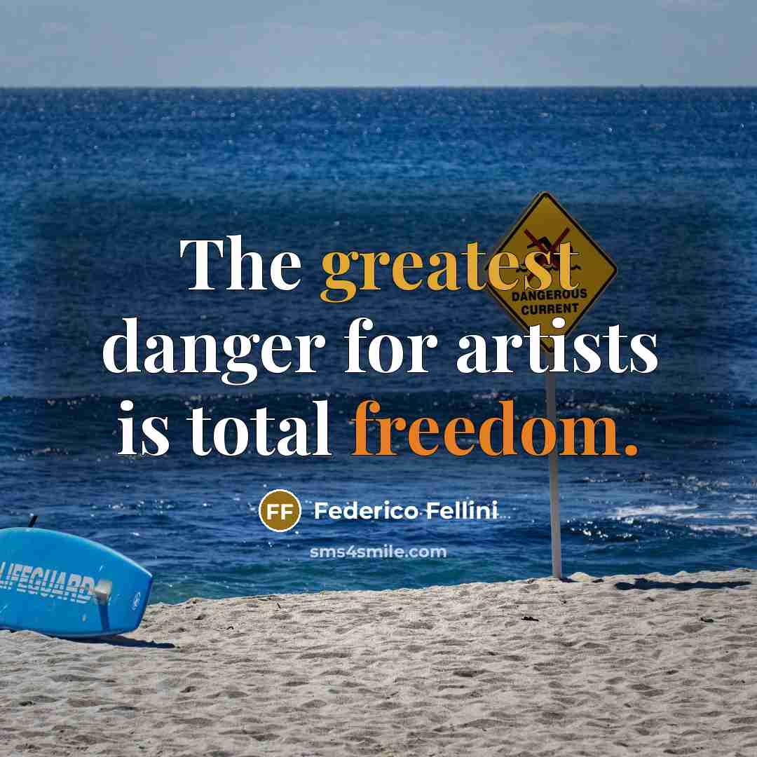 “The greatest danger for artists is total freedom.” quote by Federico Fellini