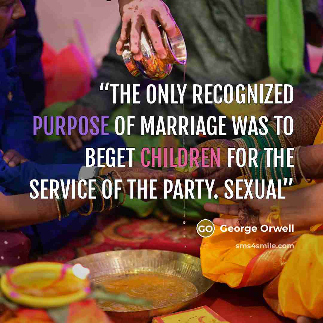 “The only recognized purpose of marriage was to beget children for the service of the Party. Sexual” quote by George Orwell