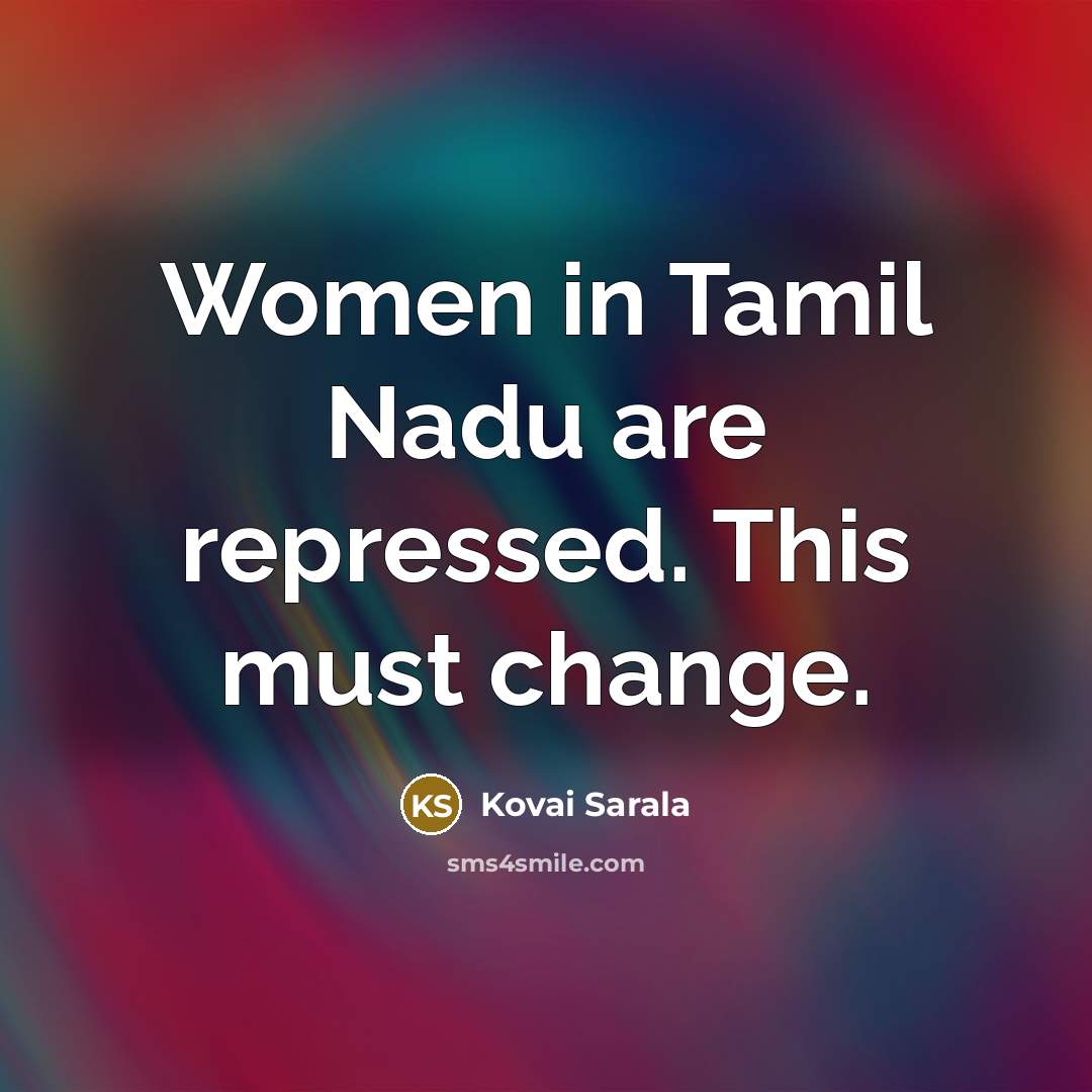 “Women in Tamil Nadu are repressed. This must change.” quote by Kovai Sarala