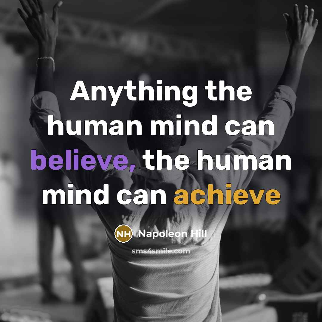 “Anything the human mind can believe, the human mind can achieve” quote by Napoleon Hill