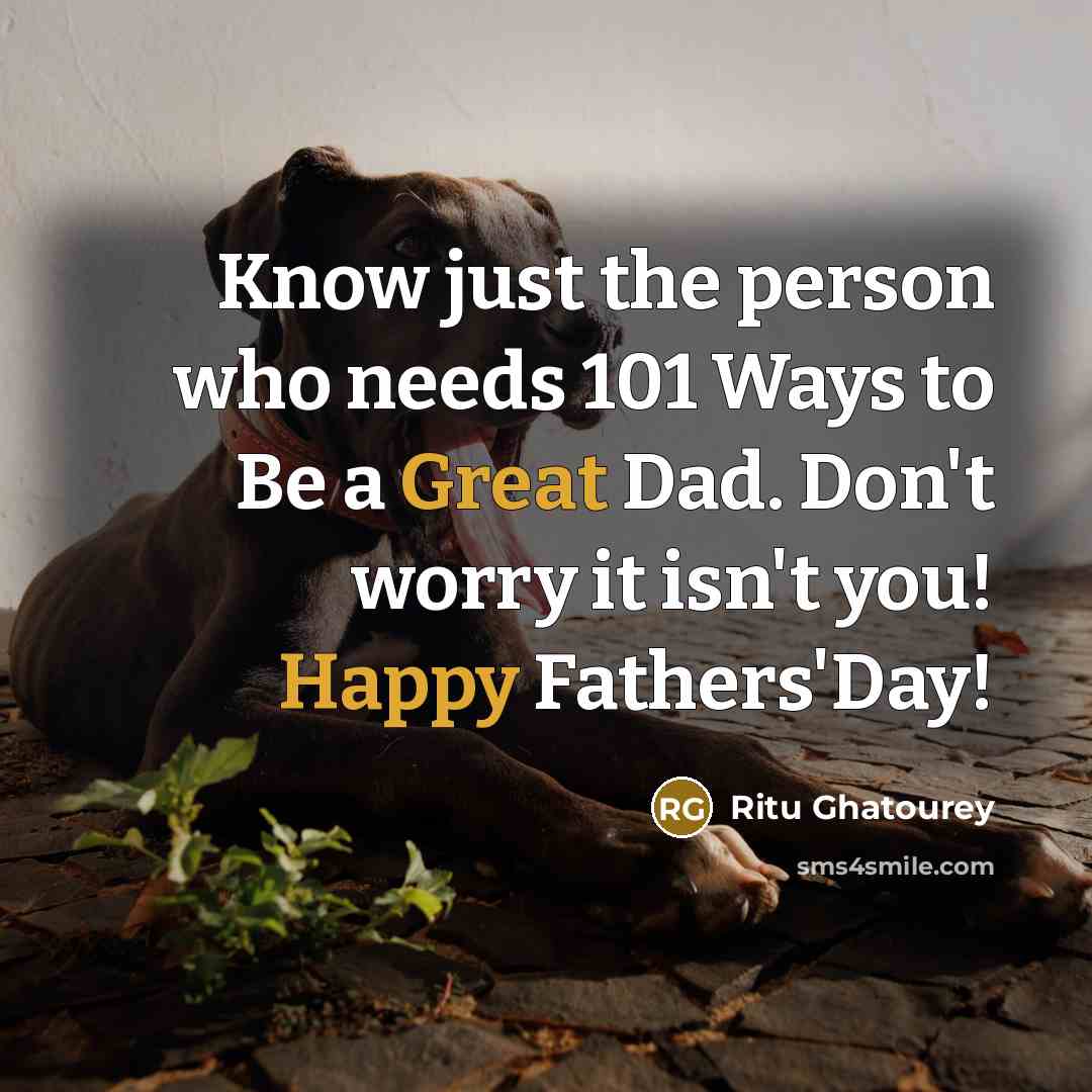 “Know just the person who needs 101 Ways to Be a Great Dad. Don't worry it isn't you! Happy Fathers'Day!” quote by Ritu Ghatourey