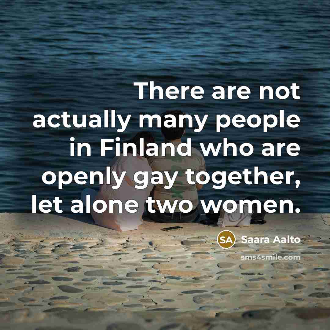 “There are not actually many people in Finland who are openly gay together, let alone two women.” quote by Saara Aalto